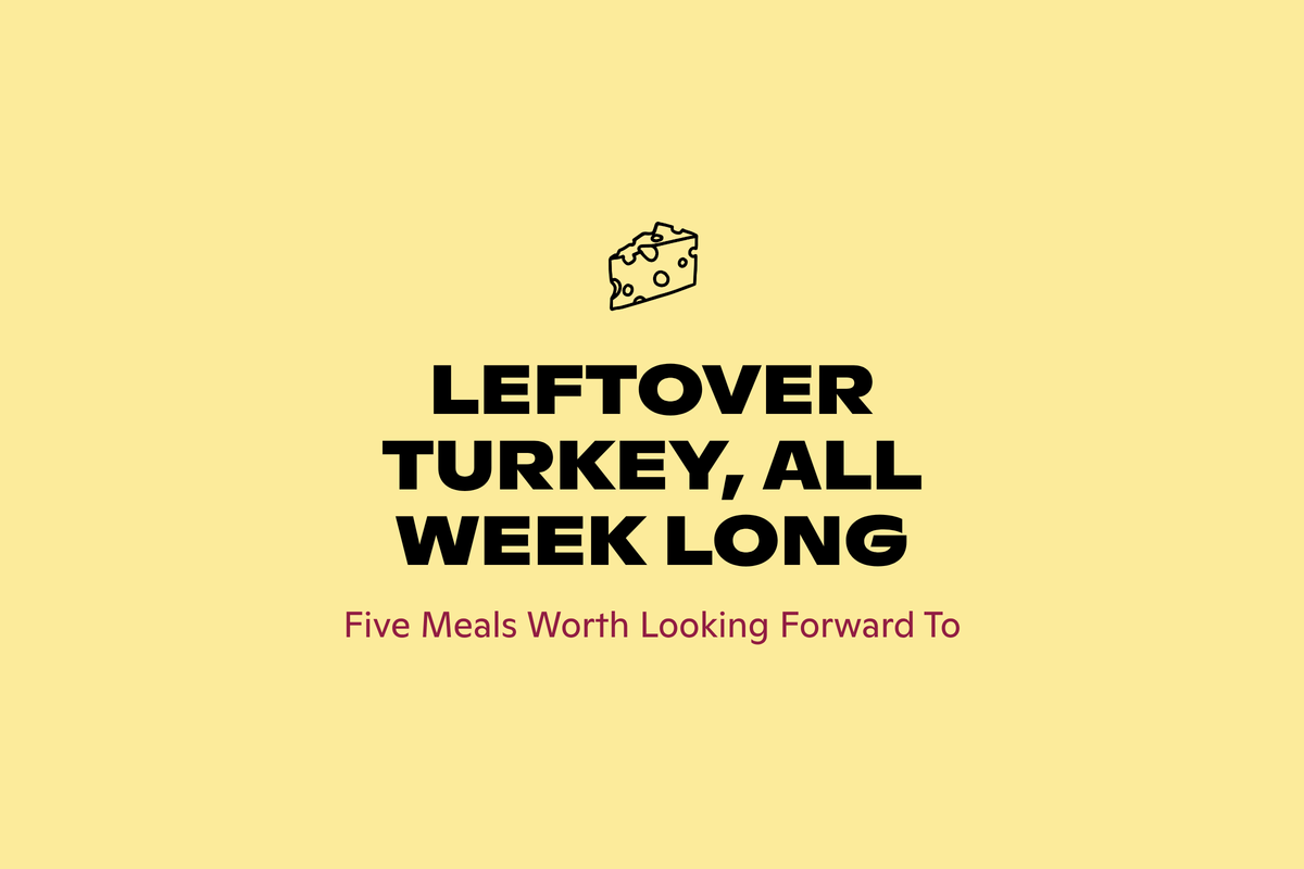 Leftover turkey meals all week, from Good Cheese