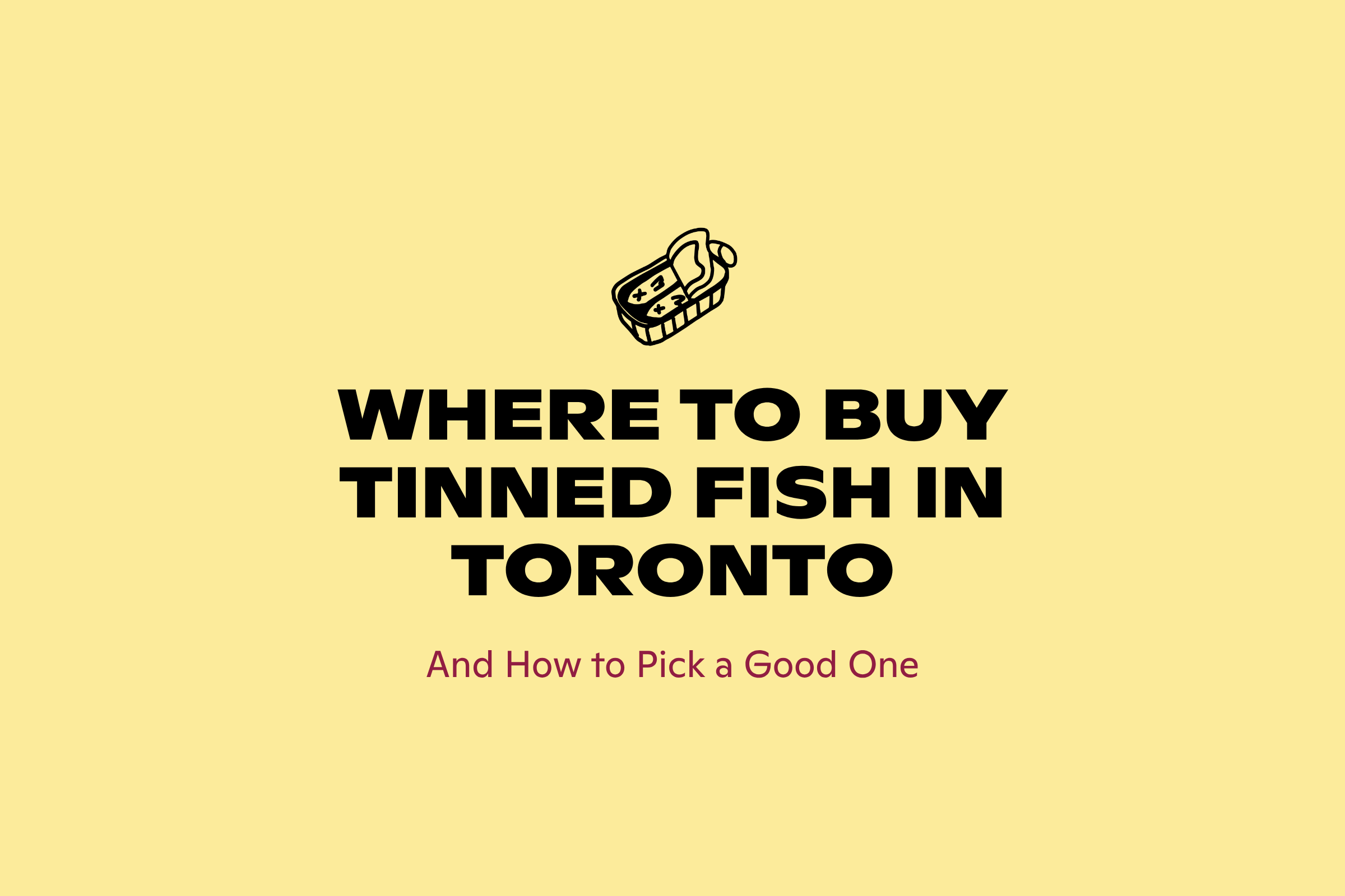 Where to buy tinned fish in Toronto, from Good Cheese