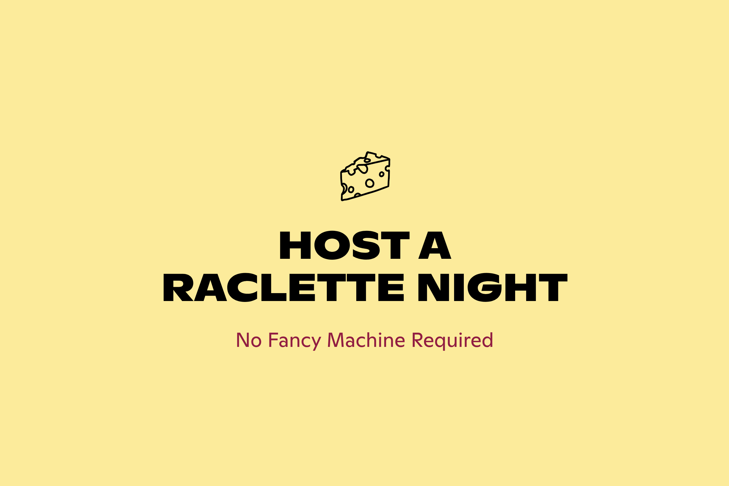 How to host a raclette night, from Good Cheese