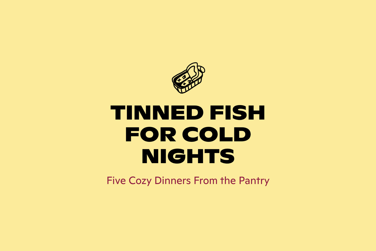 Cozy tinned fish dinners for cold nights, from Good Cheese