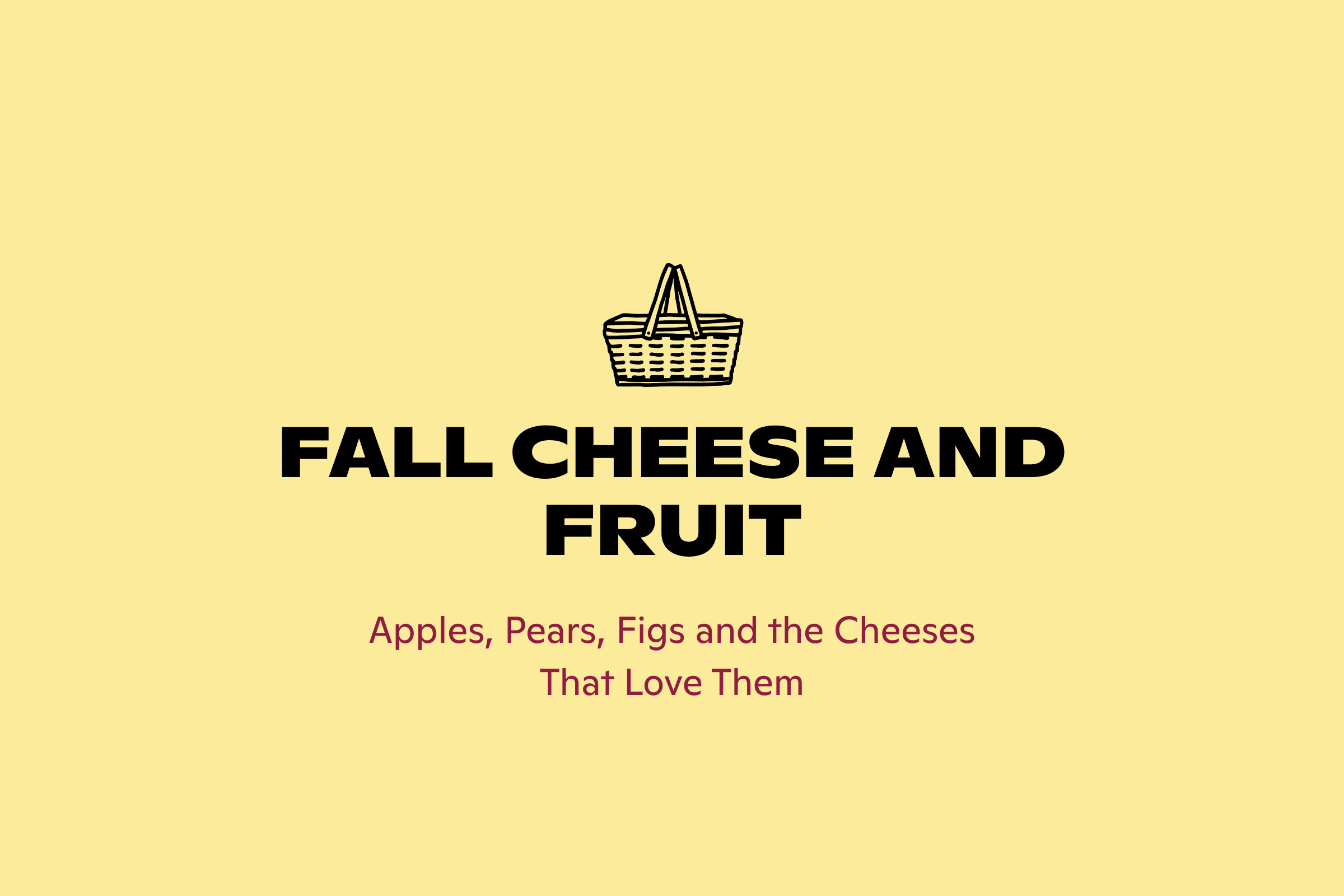 Fall cheese and fruit pairings, from Good Cheese