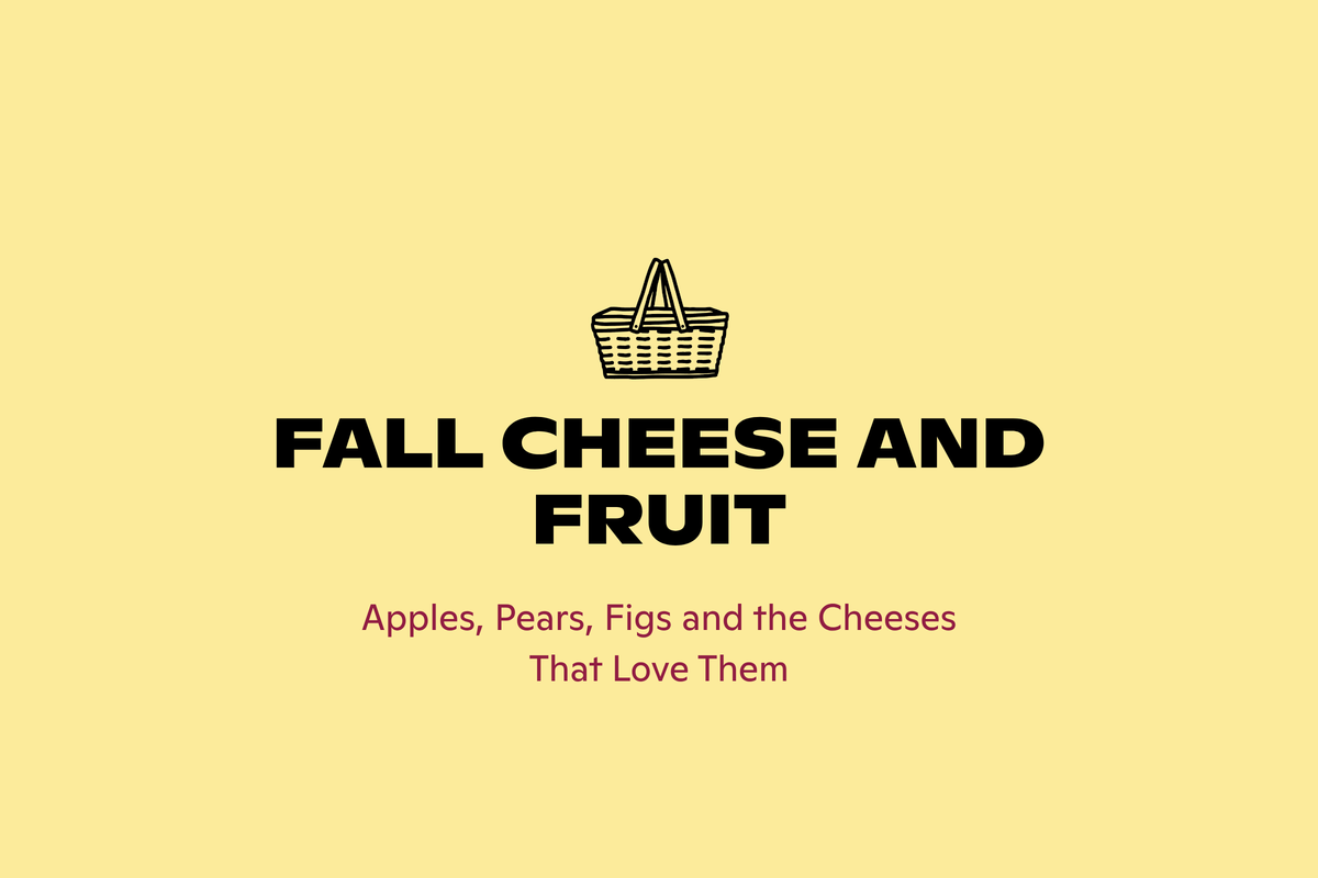 Fall cheese and fruit pairings, from Good Cheese