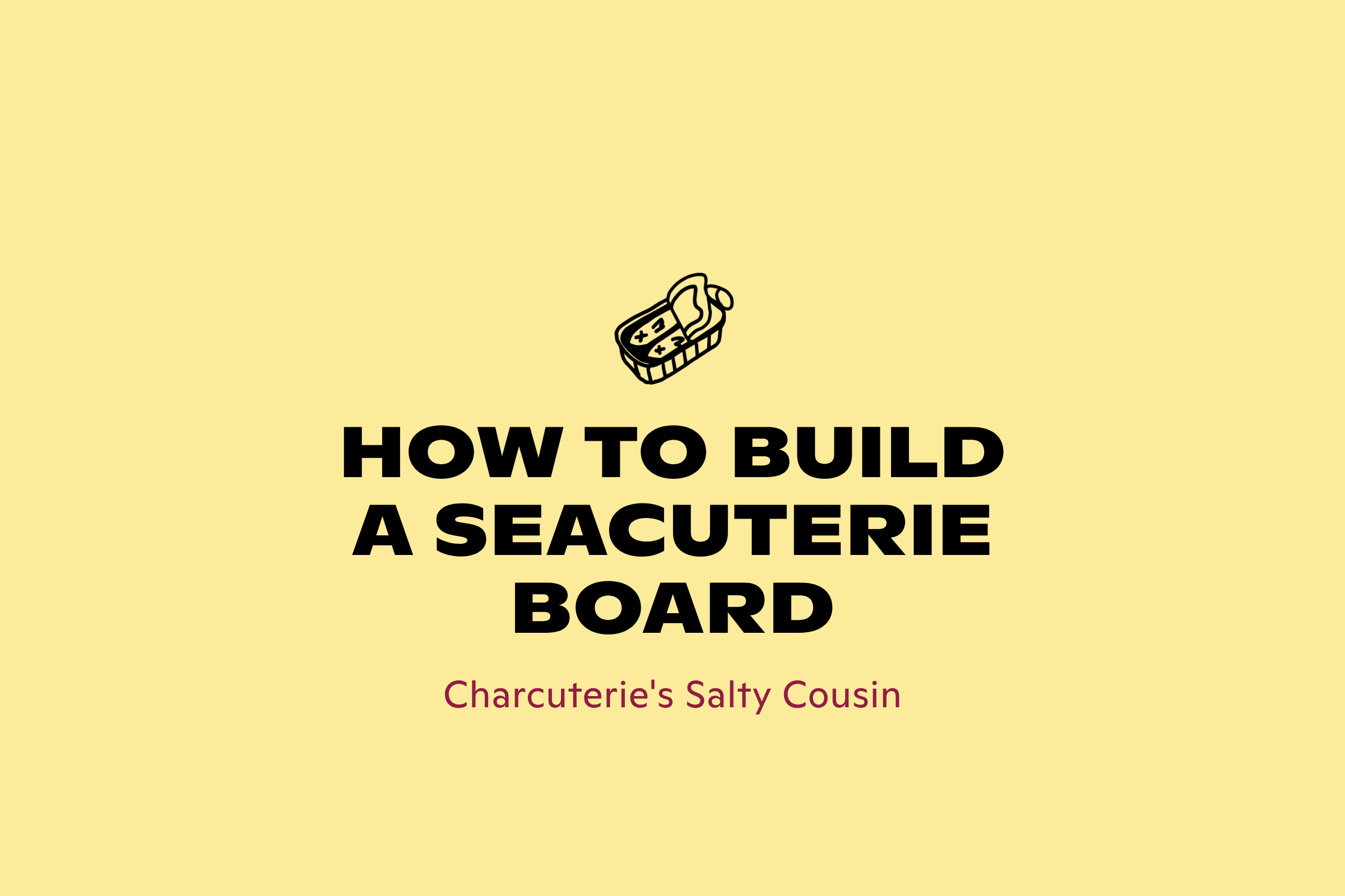 How to Build a Seacuterie Board